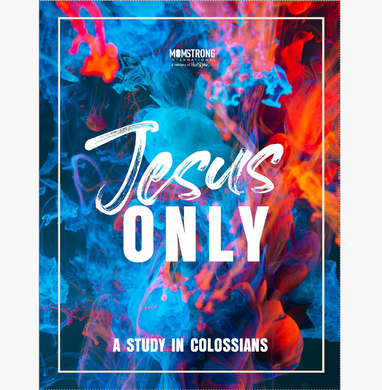 Jesus Only:  A Bible Study in Colossians